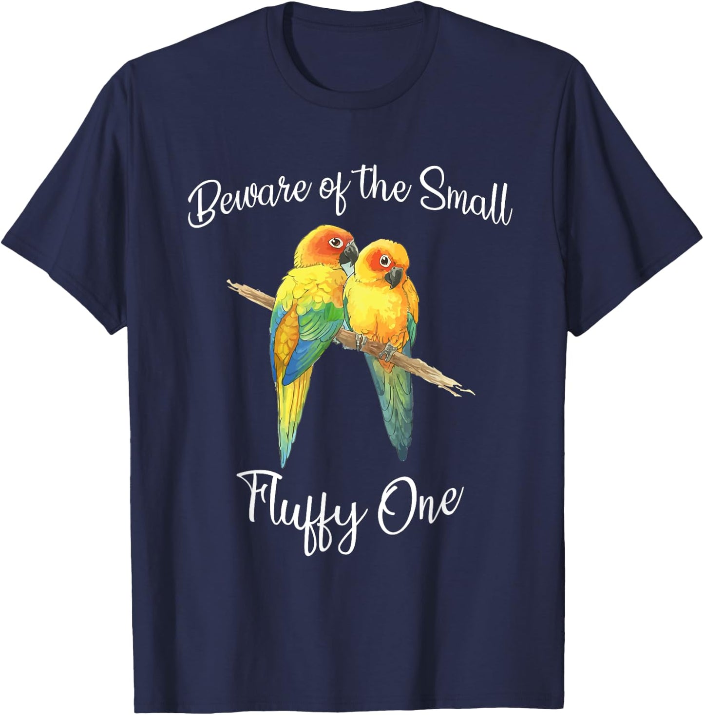 Sun Conure Beware Of Small Conure Parrot Fluffy One T-Shirt - T-Shirt | Navy