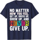 No Matter How You Feel Get Up Show Up Never Give Up Gym Gift T-Shirt - T-Shirt | Navy