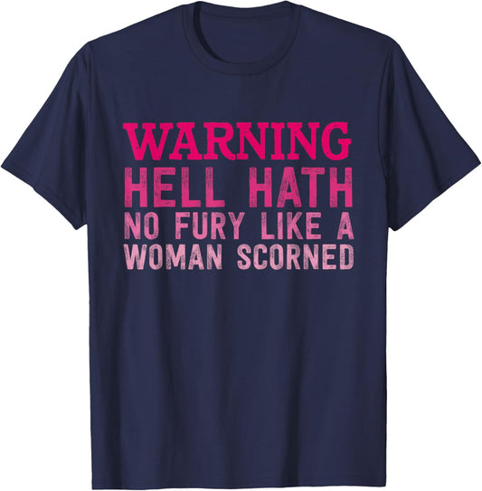 Warning Hell Hath No Fury Like A Woman Scorned Quote T-Shirt - T-Shirt | Navy