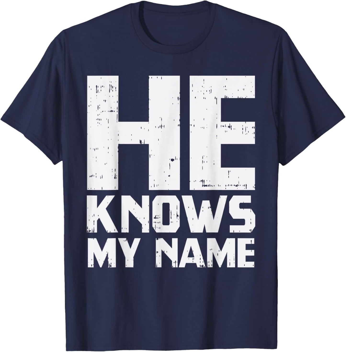 He Knows My Name Bible God Jesus Religious Christian Gift T-Shirt - T-Shirt | Navy