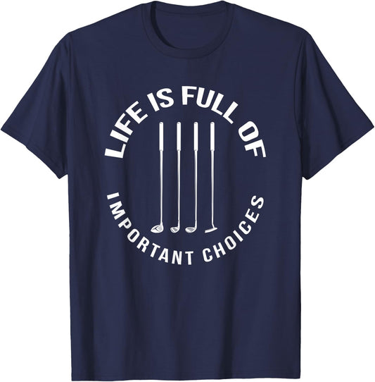 Fun Life Is Full Of Important Choices Golf T-Shirt - T-Shirt | Navy