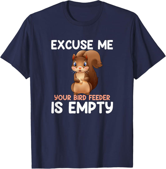 Excuse Me Your Bird Feeder Is Empty, funny Squirrel T-Shirt - T-Shirt | Navy