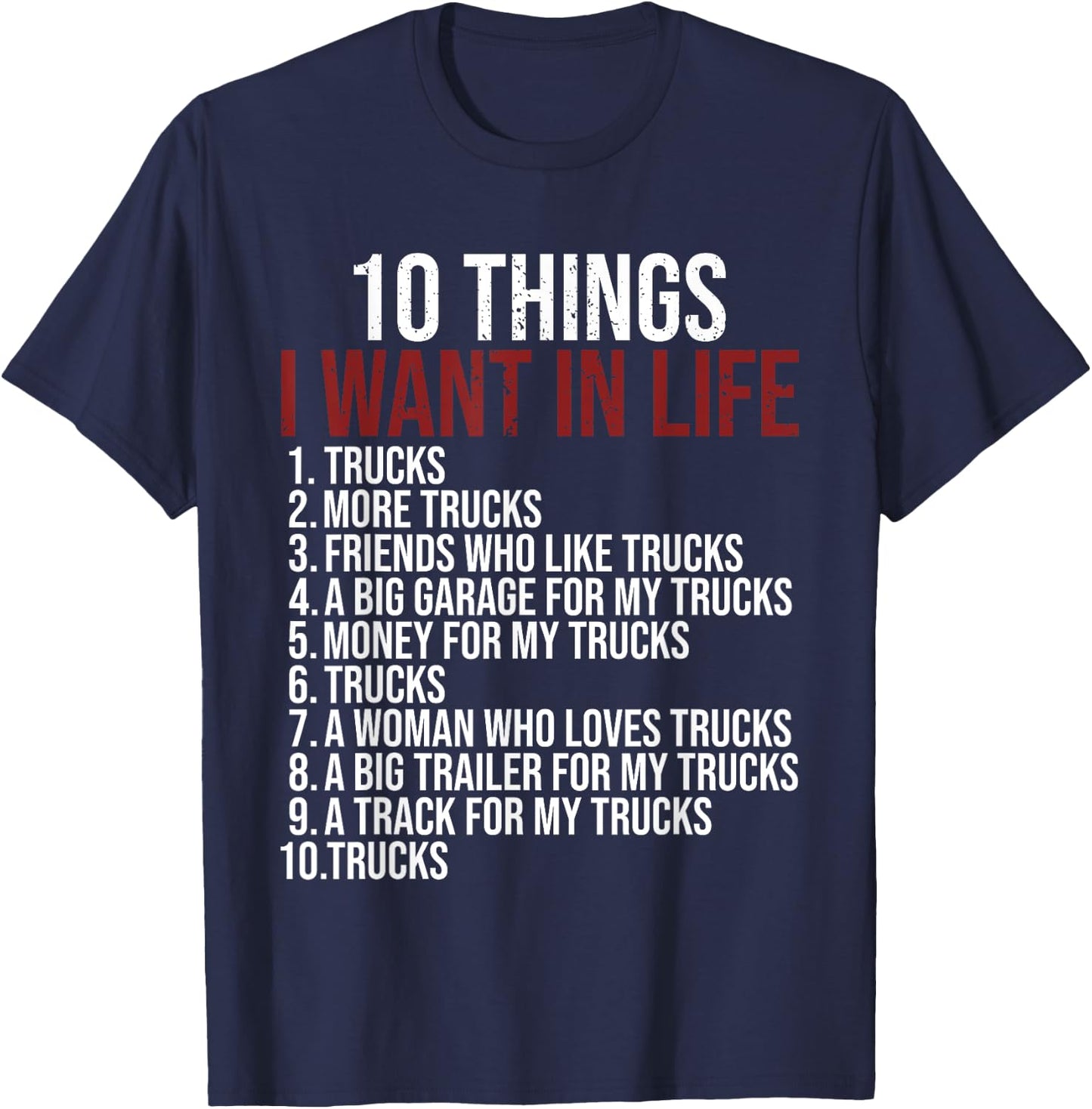 10 Things I Want In Life Trucks Funny Trucker Truck Driver T-Shirt - T-Shirt | Navy