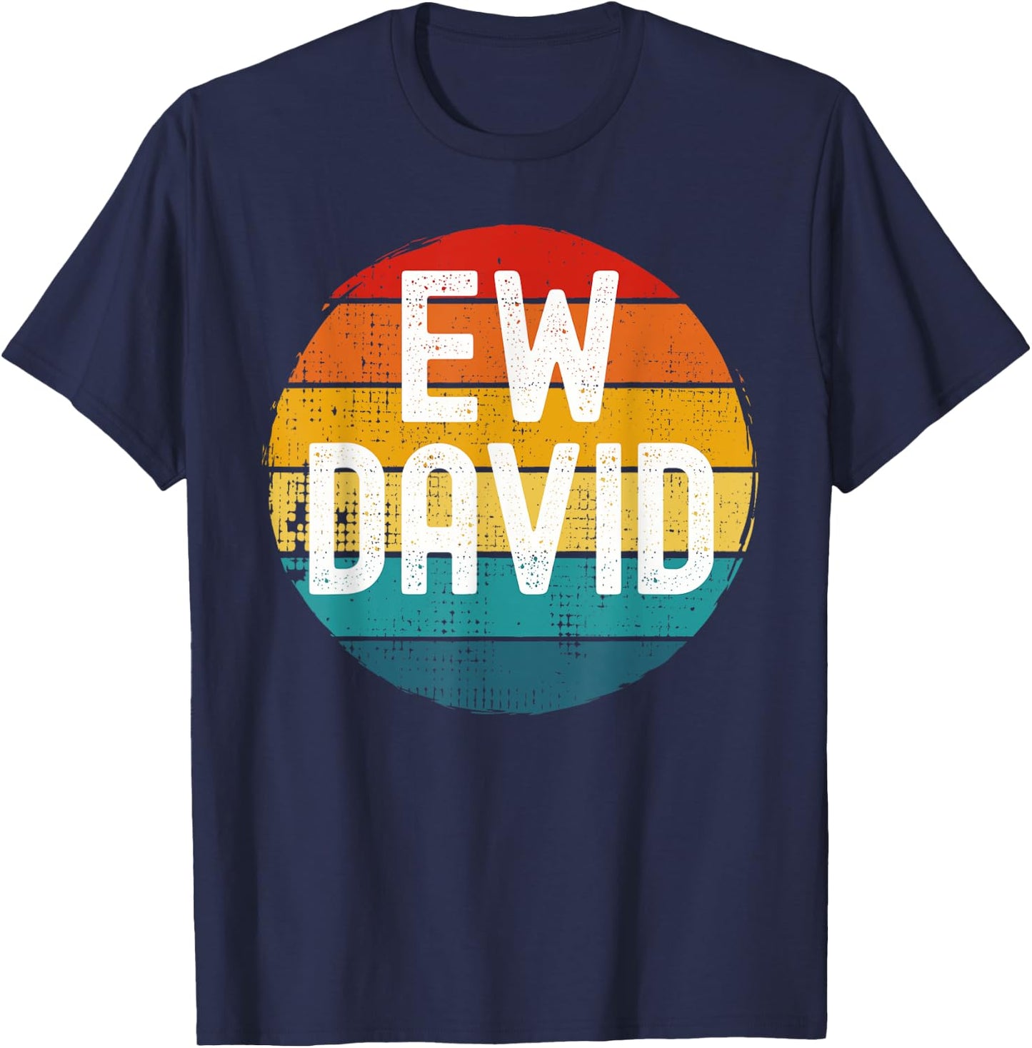 Ew David Funny Saying Distressed T-Shirt - T-Shirt | Navy