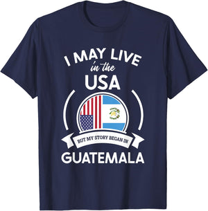 May Live in USA But My Story Began in Guatemala Flag Gift T-Shirt - T-Shirt | Navy