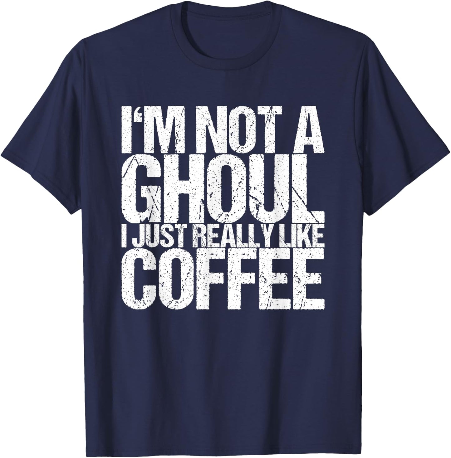 I'm not a ghoul I just like coffee T-Shirt - T-Shirt | Navy