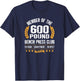 600 Pound Bench Press Club Strong Men Women Gym T-Shirt - T-Shirt | Navy