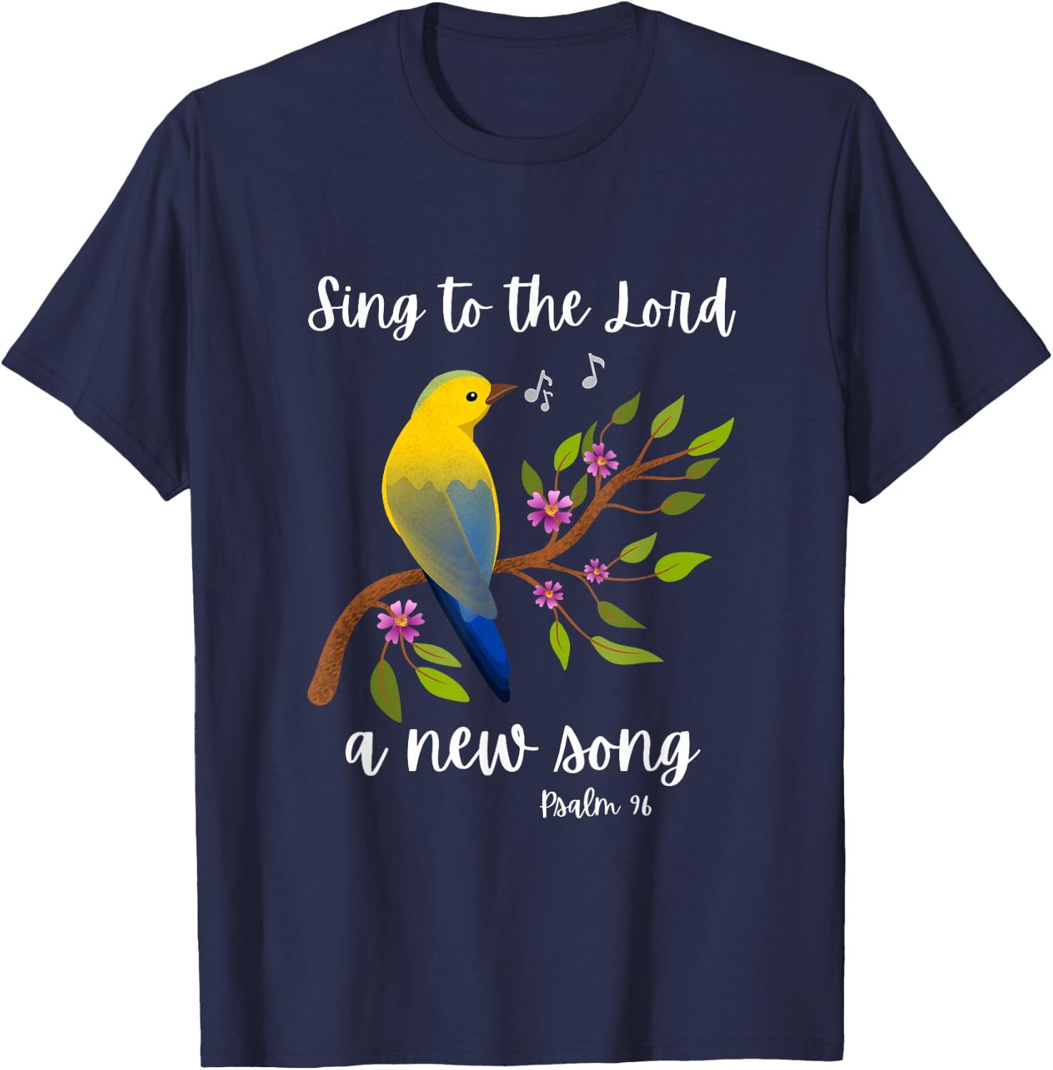 Sing To The Lord A New Song Psalm 96 Bird Flowers Christian T-Shirt - T-Shirt | Navy
