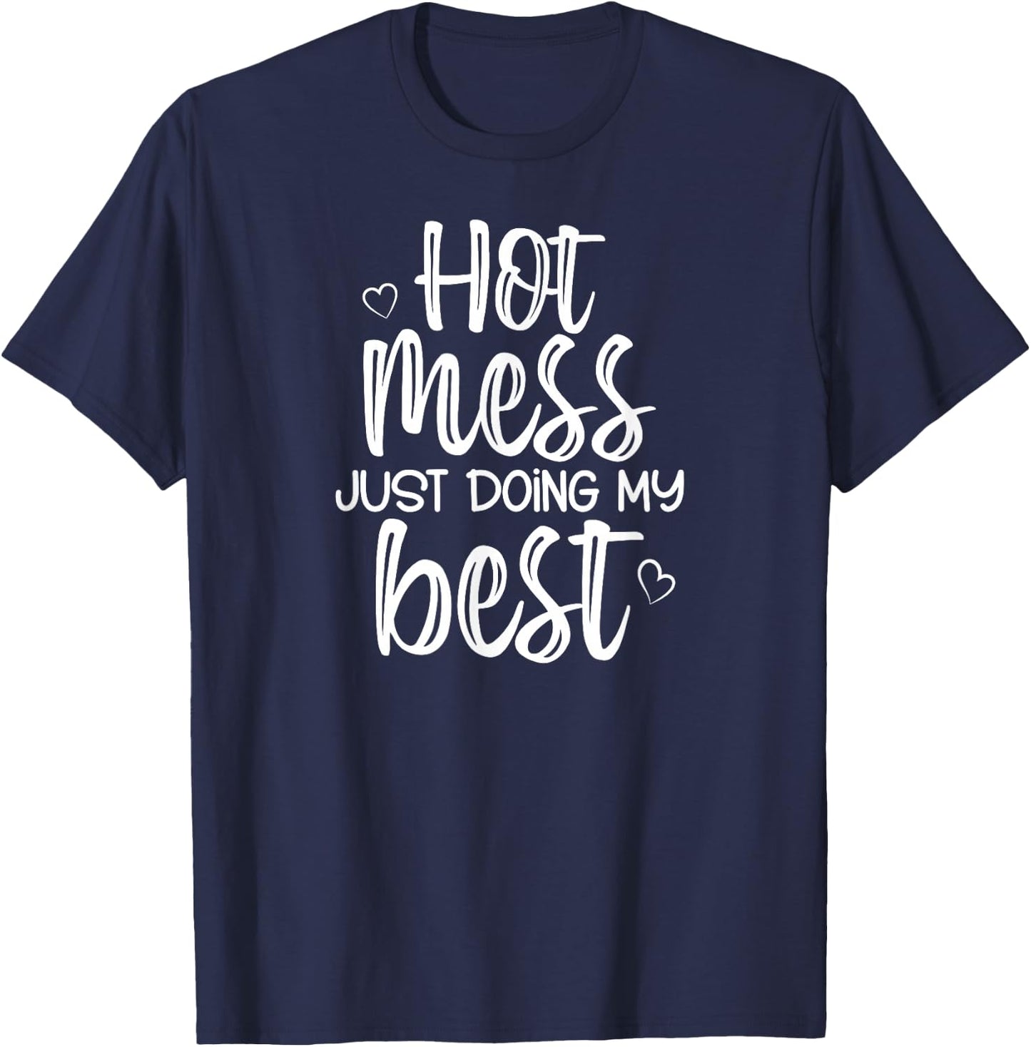 Hot Mess Just Doing My Best, Funny, Jokes, Sarcastic Sayings T-Shirt - T-Shirt | Navy