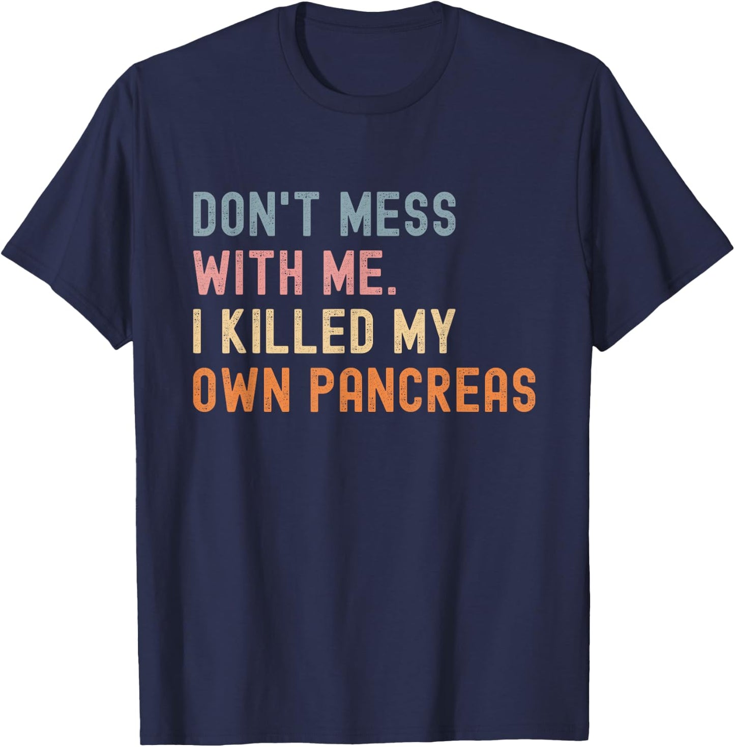 Don't Me With Me I Killed My Own Pancreas Vintage T-Shirt - T-Shirt | Navy