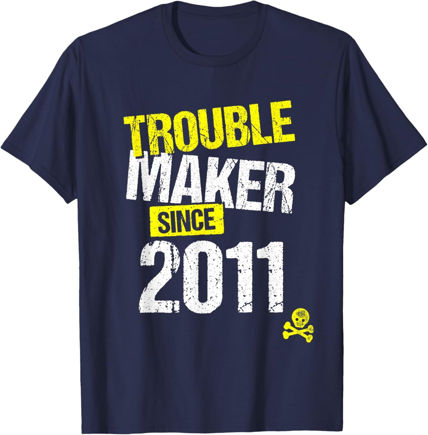 Trouble Maker since 2011 - Sarcastic Joke Birth Year T-Shirt - T-Shirt | Navy