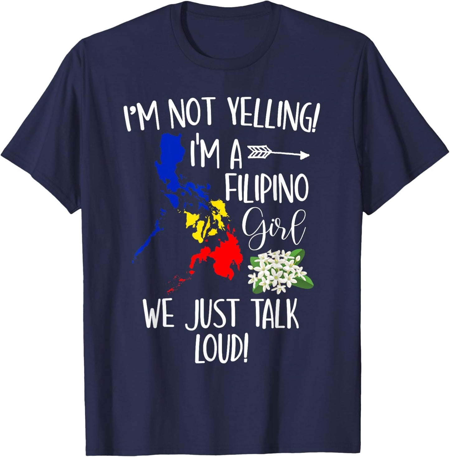 Funny I'm Not Yelling I'm A Filipino Girl We Just Talk Loud T-Shirt - T-Shirt | Navy