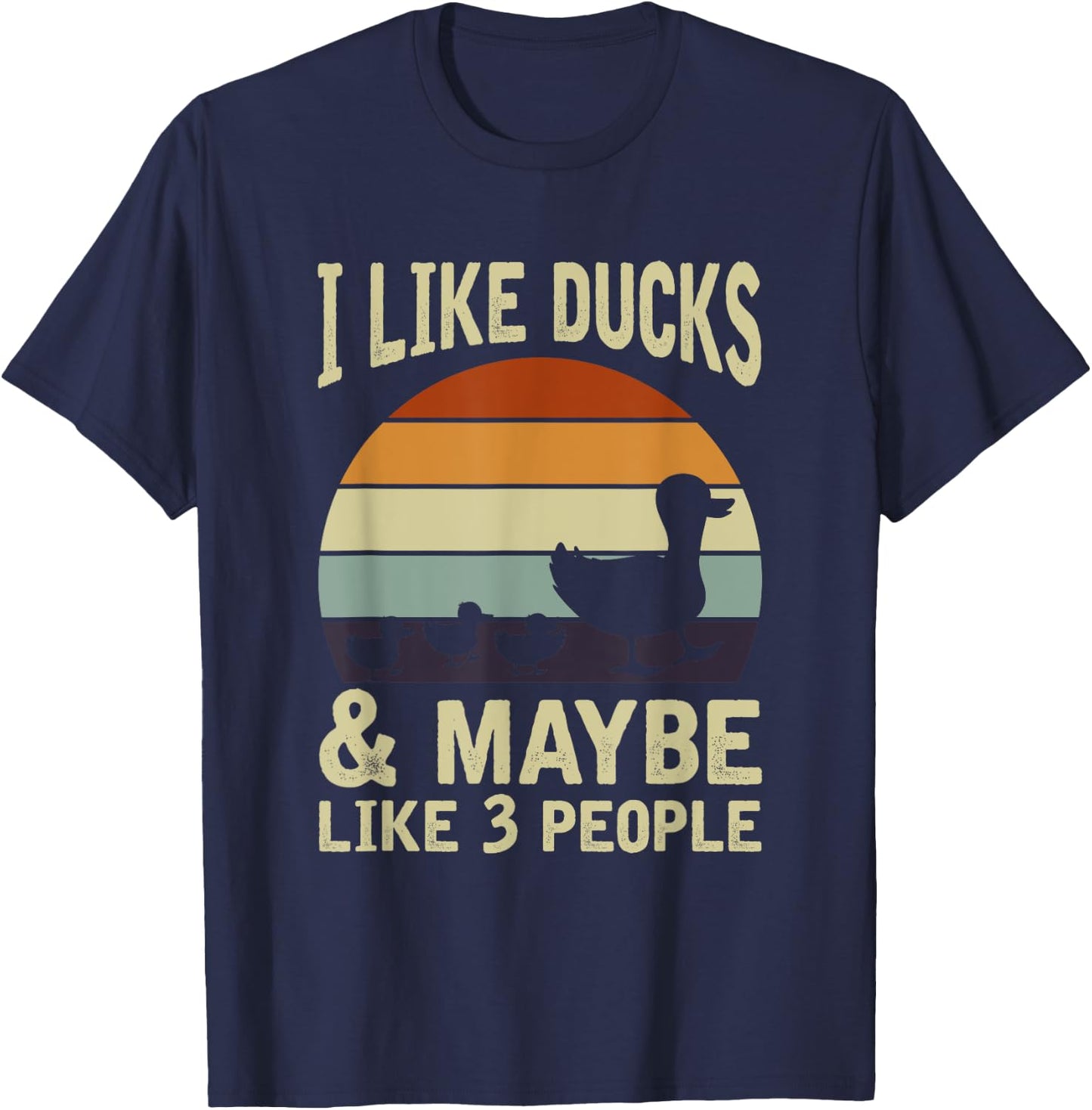 I Like Ducks And Maybe 3 People Funny Farmer Gift Duck T-Shirt - T-Shirt | Navy