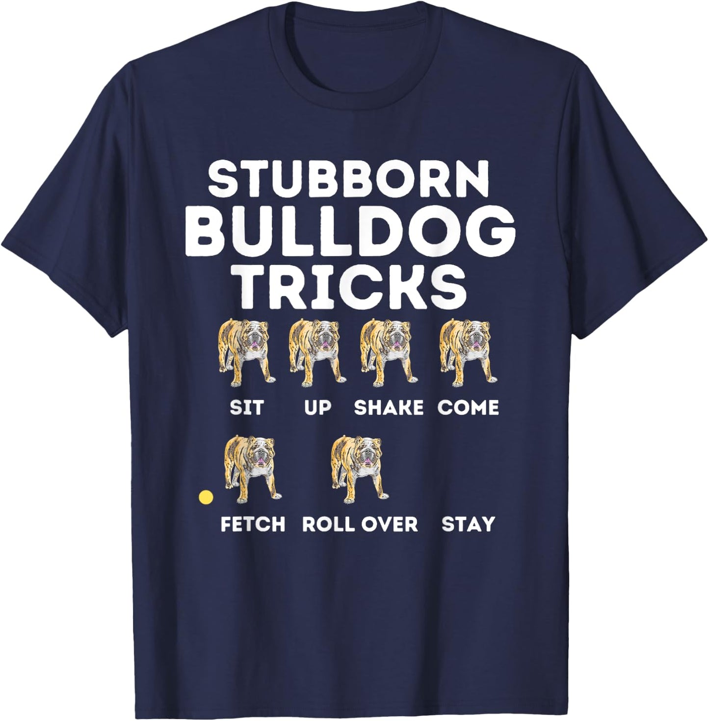 Stubborn Bulldog Tricks - Funny English Bulldog Dog Lover T-Shirt - T-Shirt | Navy