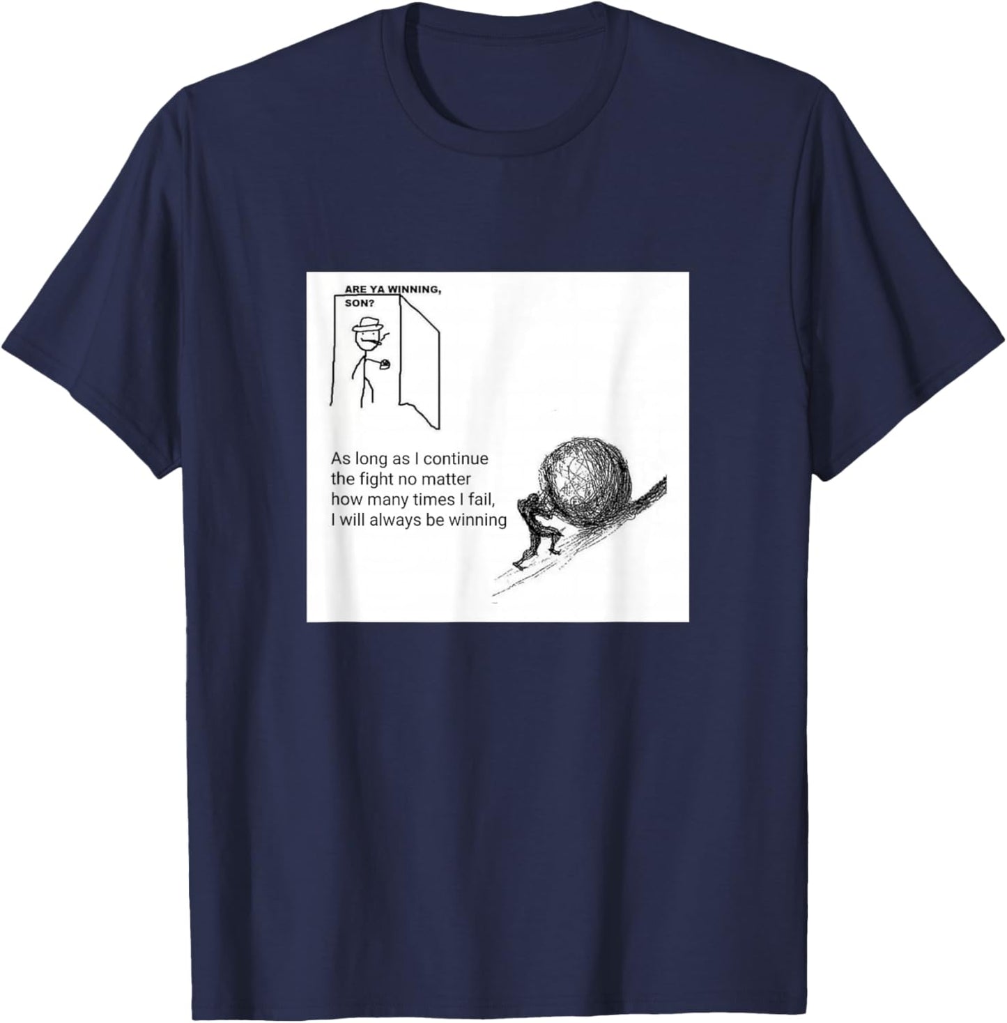 Are You Winning Son? Motivational Sisyphus T-Shirt - T-Shirt | Navy