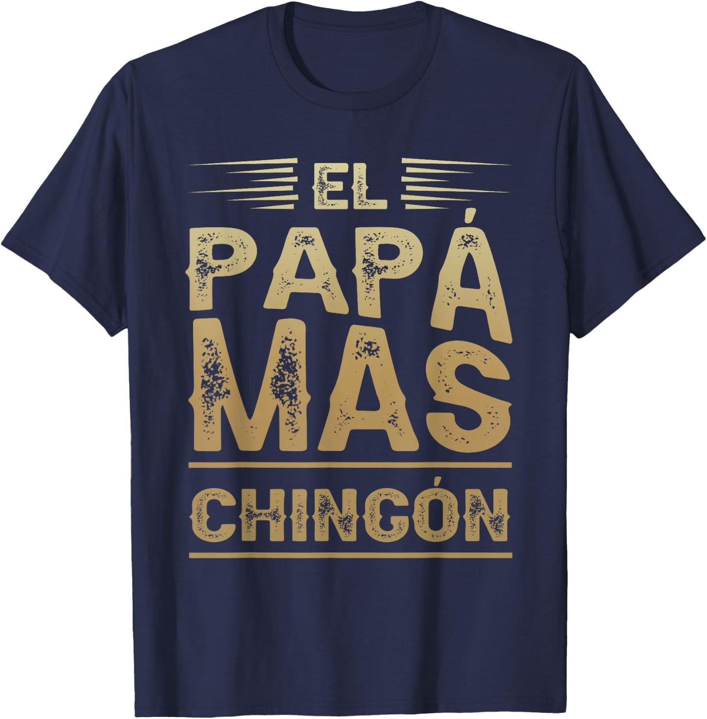 El Papa Mas Chingon Mexican Dad Funny Outfit for Husband T-Shirt - T-Shirt | Navy
