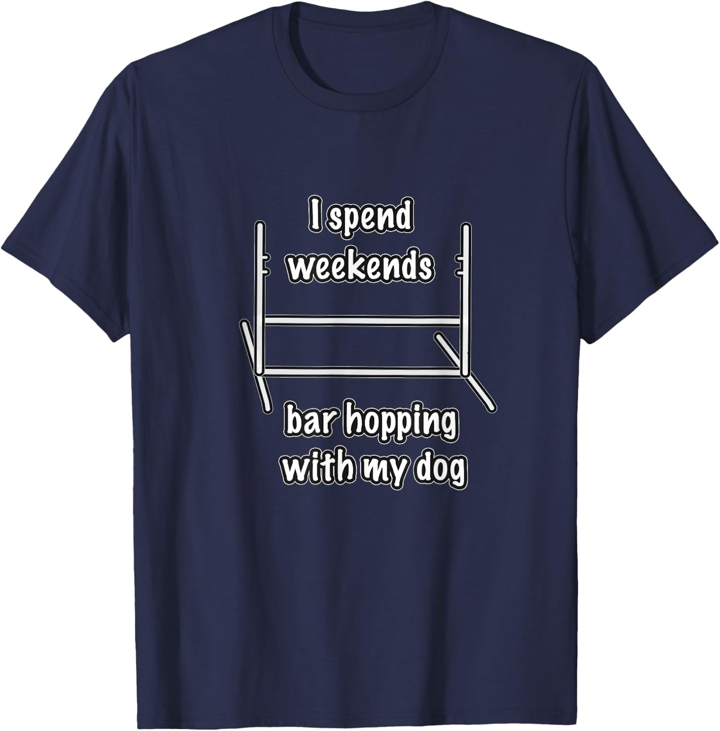 Dog Agility T Shirt - I spend weekends bar hopping with dog T-Shirt - T-Shirt | Navy