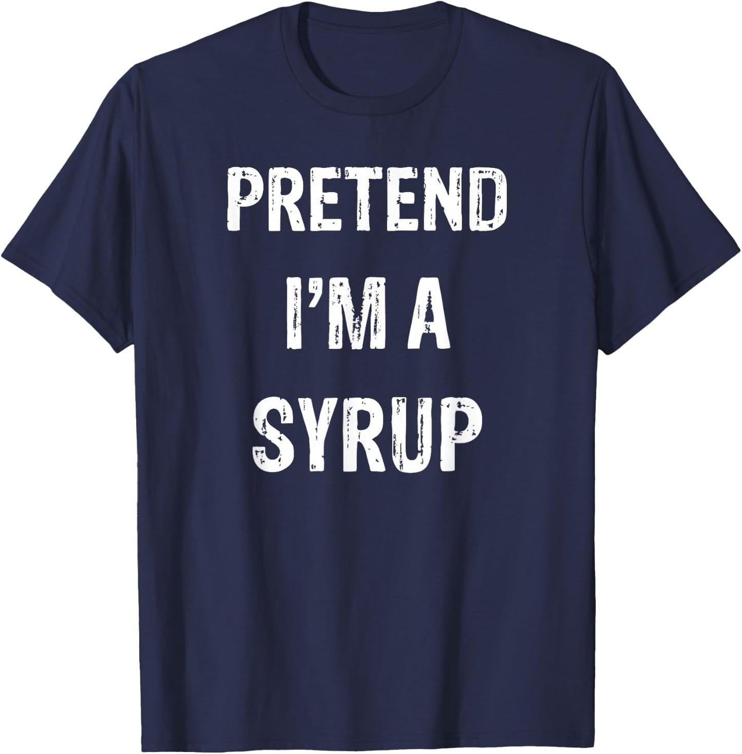 Pretend I'm A Syrup Funny Halloween Party Costume T-Shirt - T-Shirt | Navy