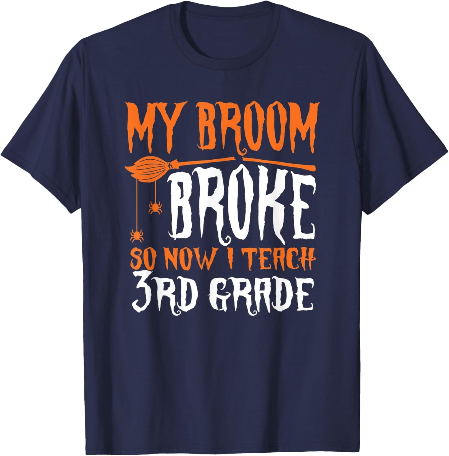 My Broom Broke So Now I Teach 3rd grade Halloween Teacher Men Women T-Shirt - T-Shirt | Navy
