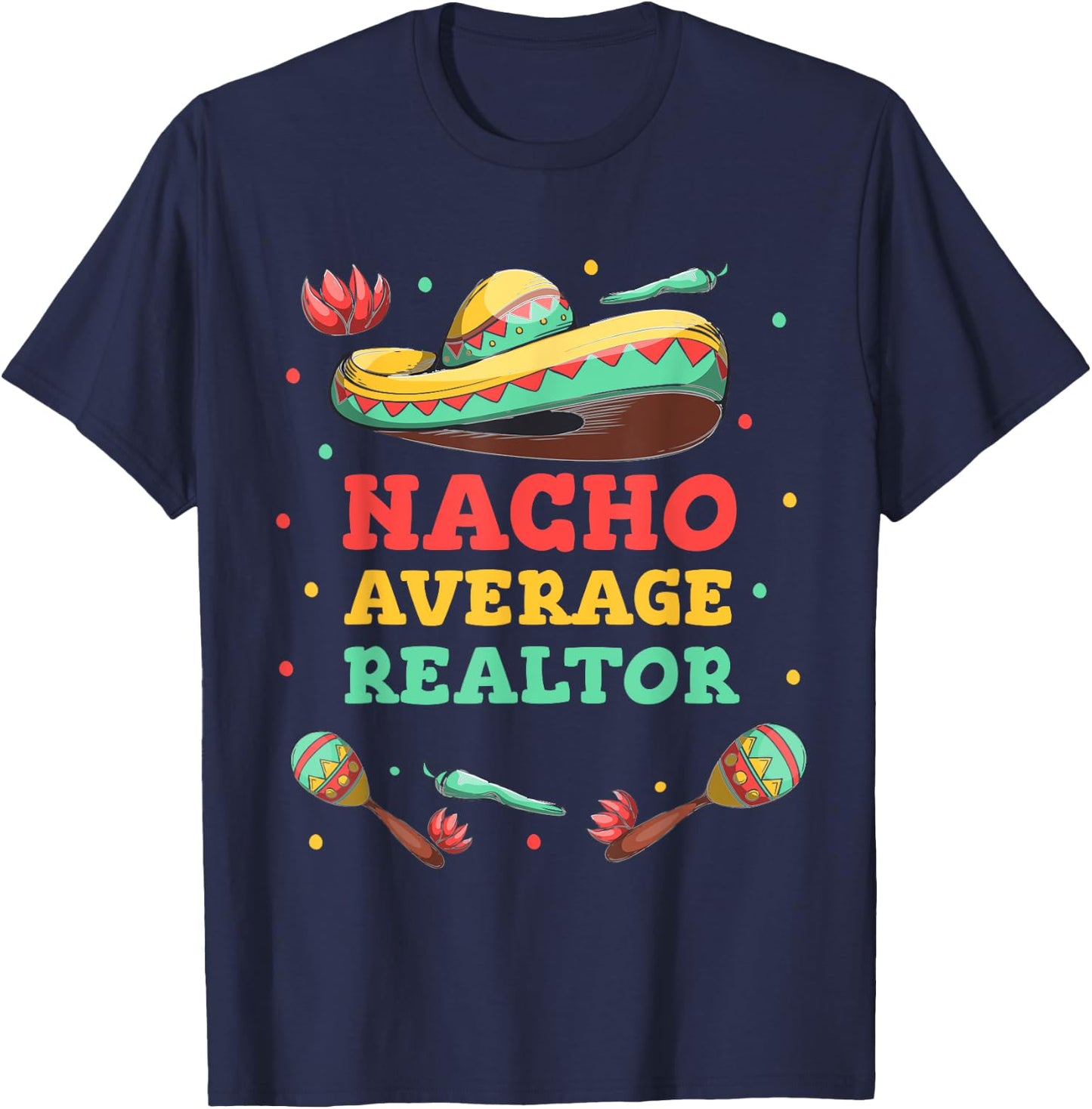 Nacho Average Realtor Cinco De Mayo Sombrero Funny Women Men T-Shirt - T-Shirt | Navy