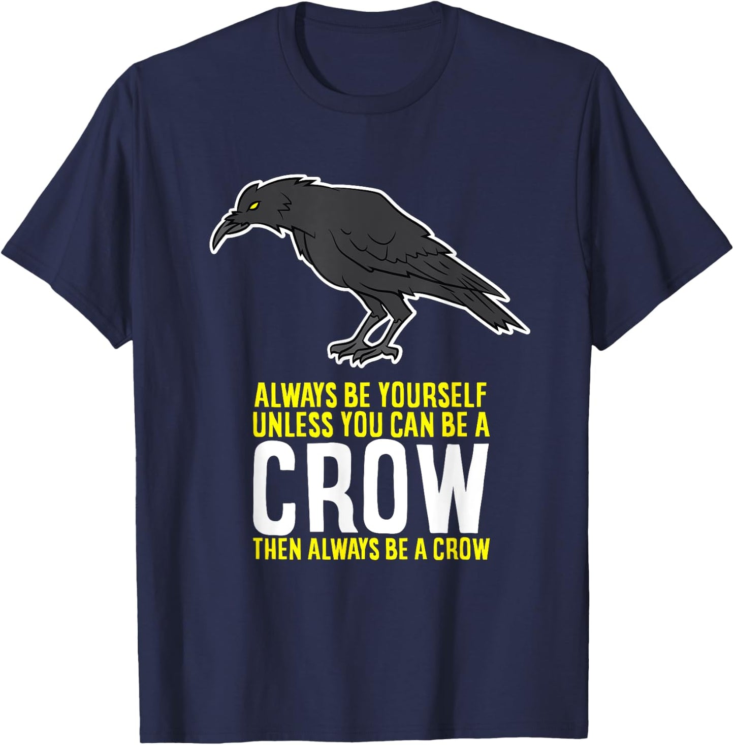 Funny Crow Gift Be Yourself Unless You Can Be A Crow T-Shirt - T-Shirt | Navy
