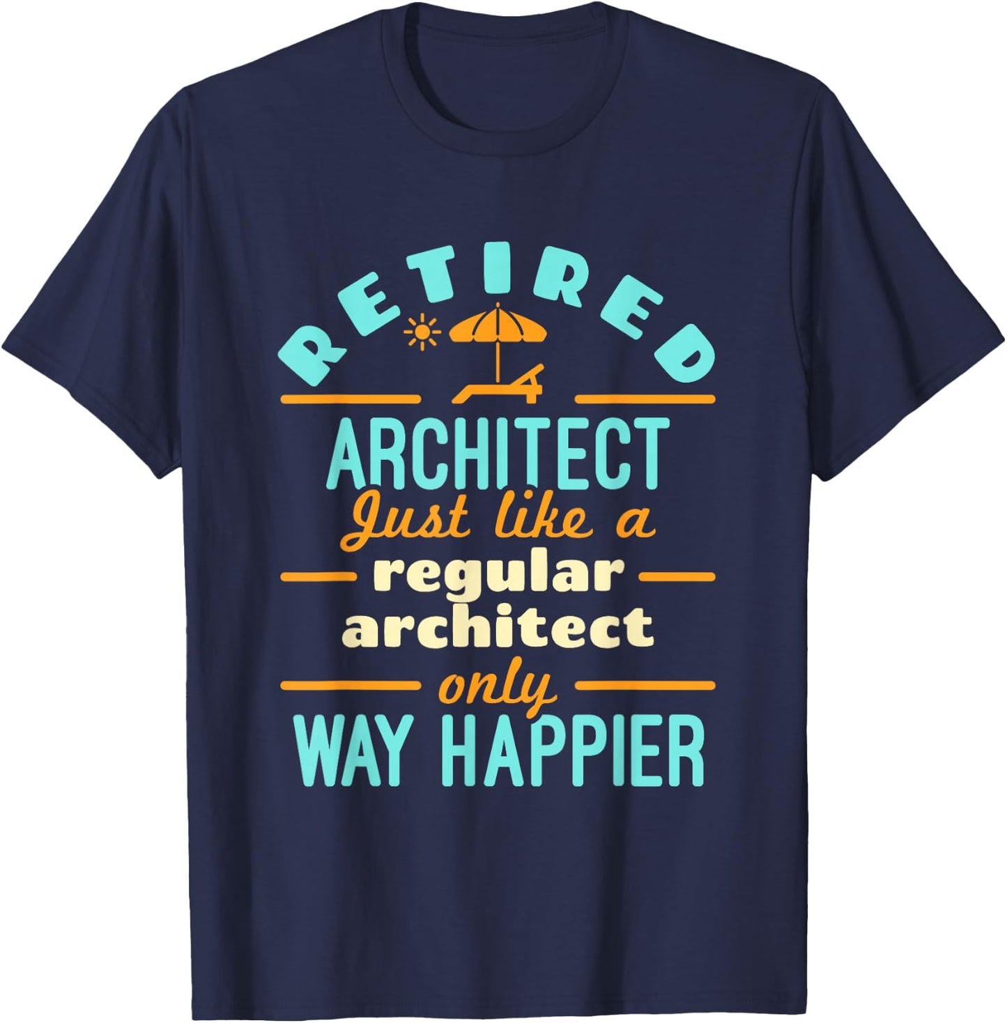 Retired Architect Architecture Retirement Way Happier T-Shirt - T-Shirt | Navy