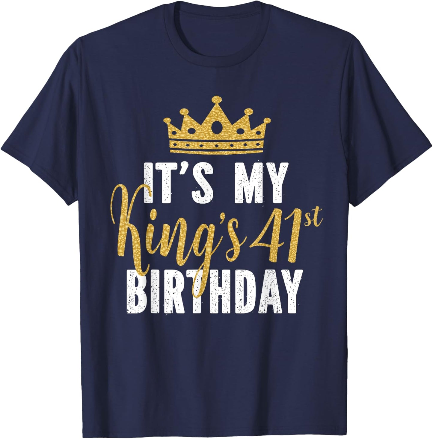 It's My King's 41st Birthday Idea For 41 Years Old Man T-Shirt - T-Shirt | Navy