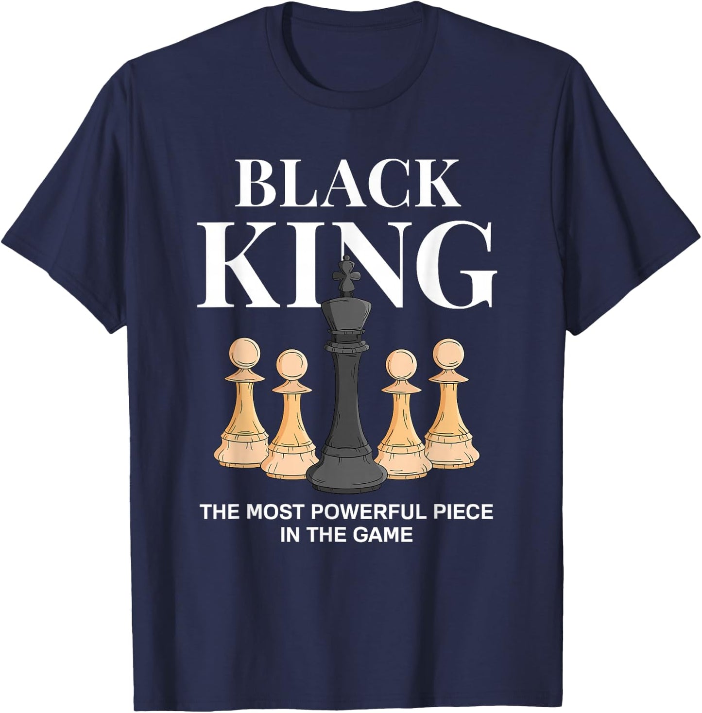 Black King The Most Powerful Piece in The Game Chess T-Shirt - T-Shirt | Navy