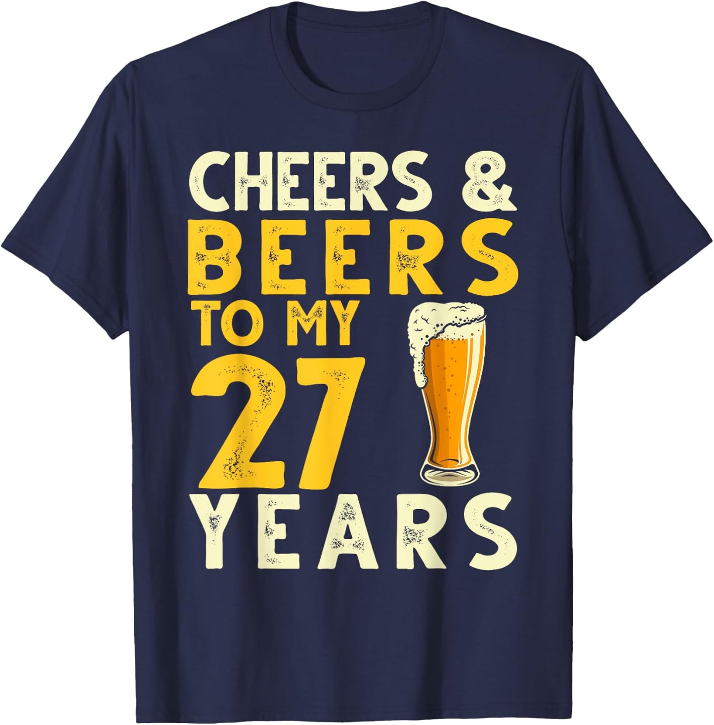 Cheers and Beers to My 27 Years Funny 27th Birthday Gift T-Shirt - T-Shirt | Navy