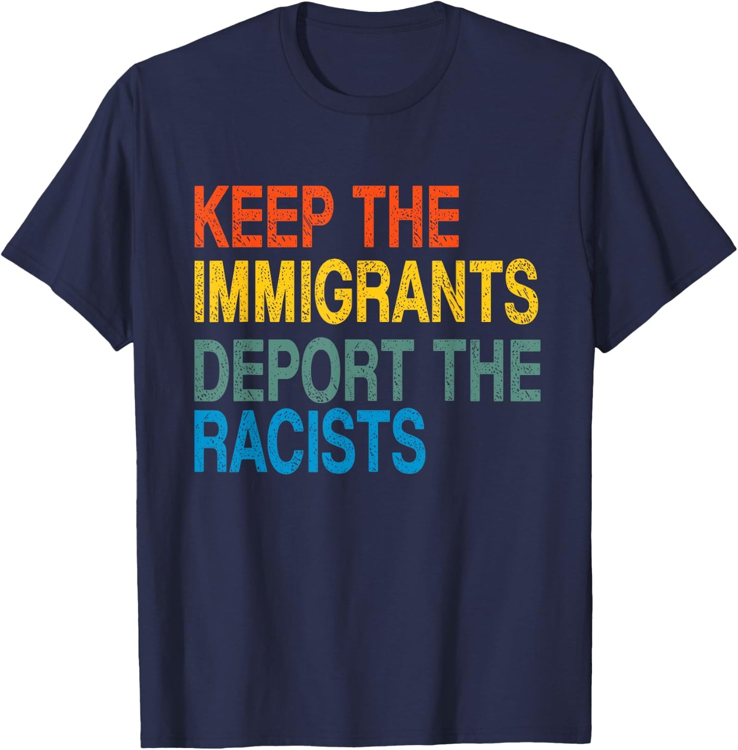 Keep The Immigrants Deport The Racists Retro Anti Racism T-Shirt - T-Shirt | Navy