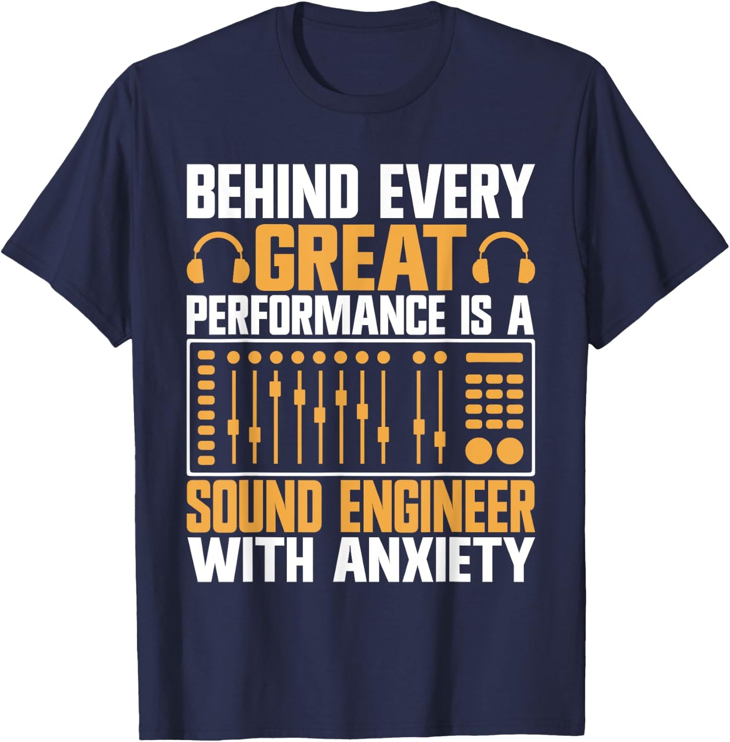 Behind every great Performance is a Sound Engineer T-Shirt - T-Shirt | Navy