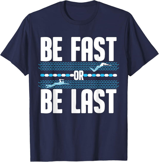 Funny Be Fast Or Be Last Swimming Gift Cool Swimmer Saying T-Shirt - T-Shirt | Navy