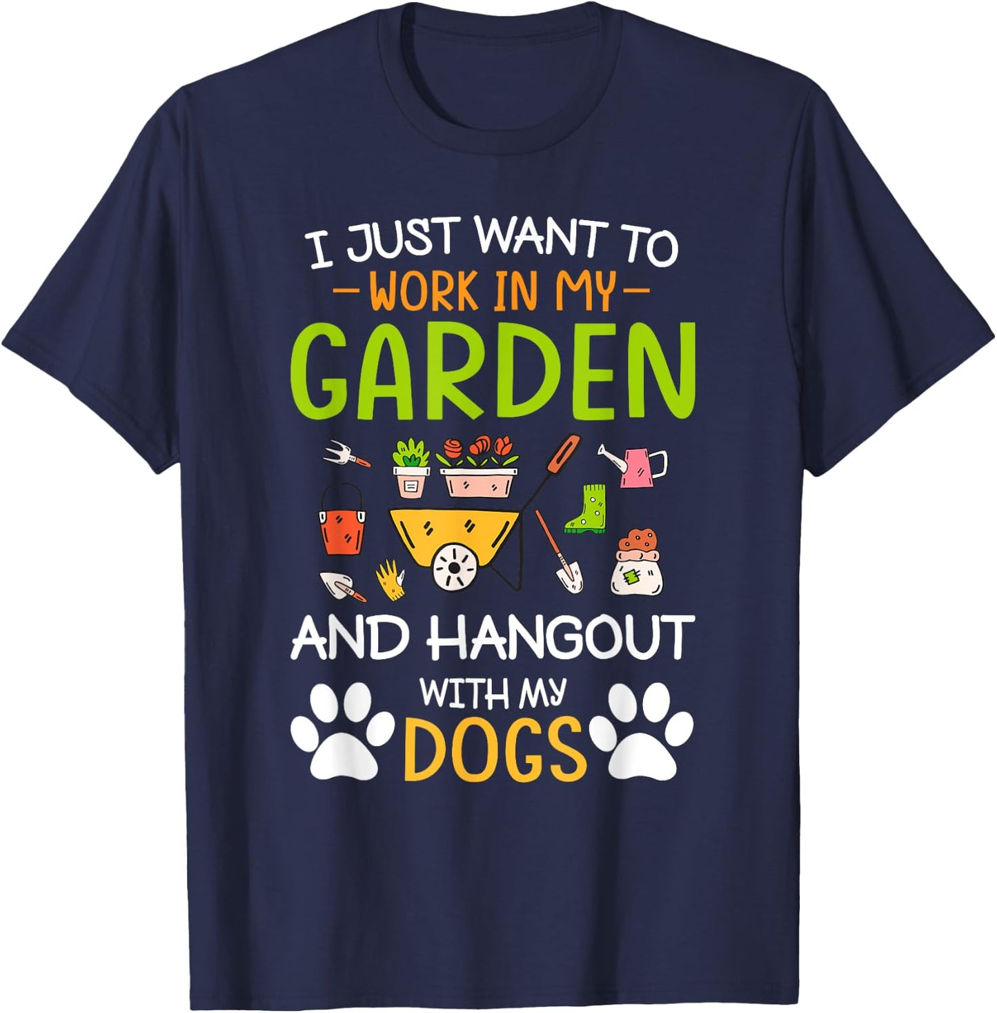 I Just Want To Work In My Garden And Hangout With Dogs T-Shirt - T-Shirt | Navy