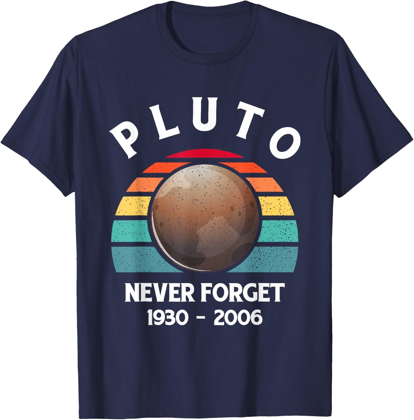 Pluto Never Forget - Funny Science Geek & Space Gift T-Shirt - T-Shirt | Navy