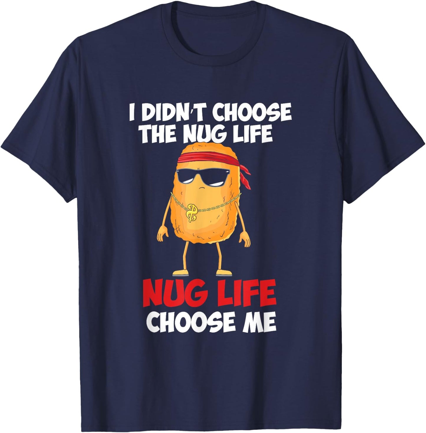 Funny Nug Life Quote For A Chicken Nugget Lover T-Shirt - T-Shirt | Navy