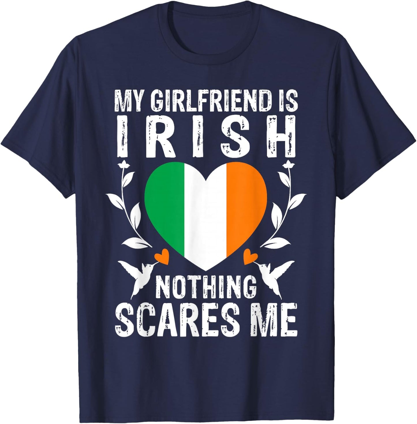 My Girlfriend Is Irish Nothing Scares Me Ireland Flag T-Shirt - T-Shirt | Navy