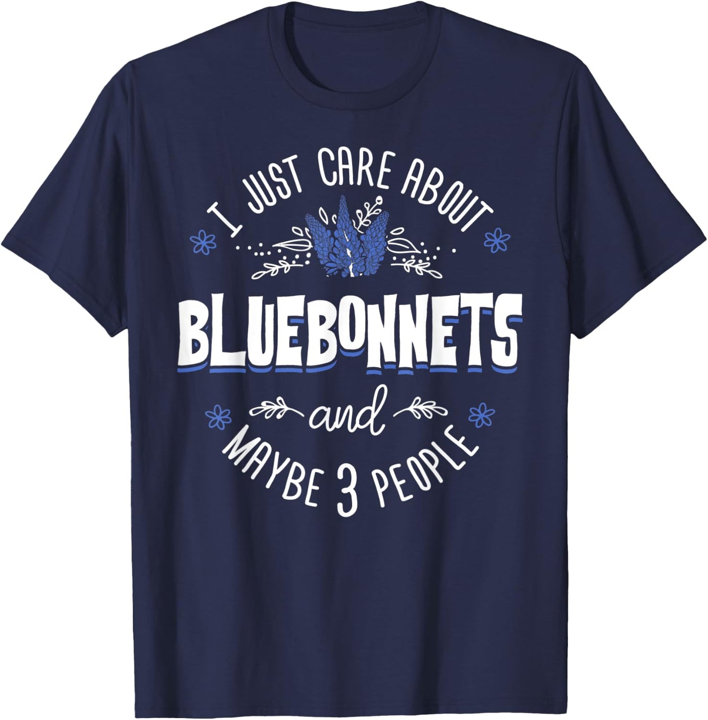Bluebonnets Flower - I Just Care About Bluebonnets T-Shirt - T-Shirt | Navy