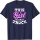 Trucker Girl Design This Girl Loves Her Truck Gift T-Shirt - T-Shirt | Navy