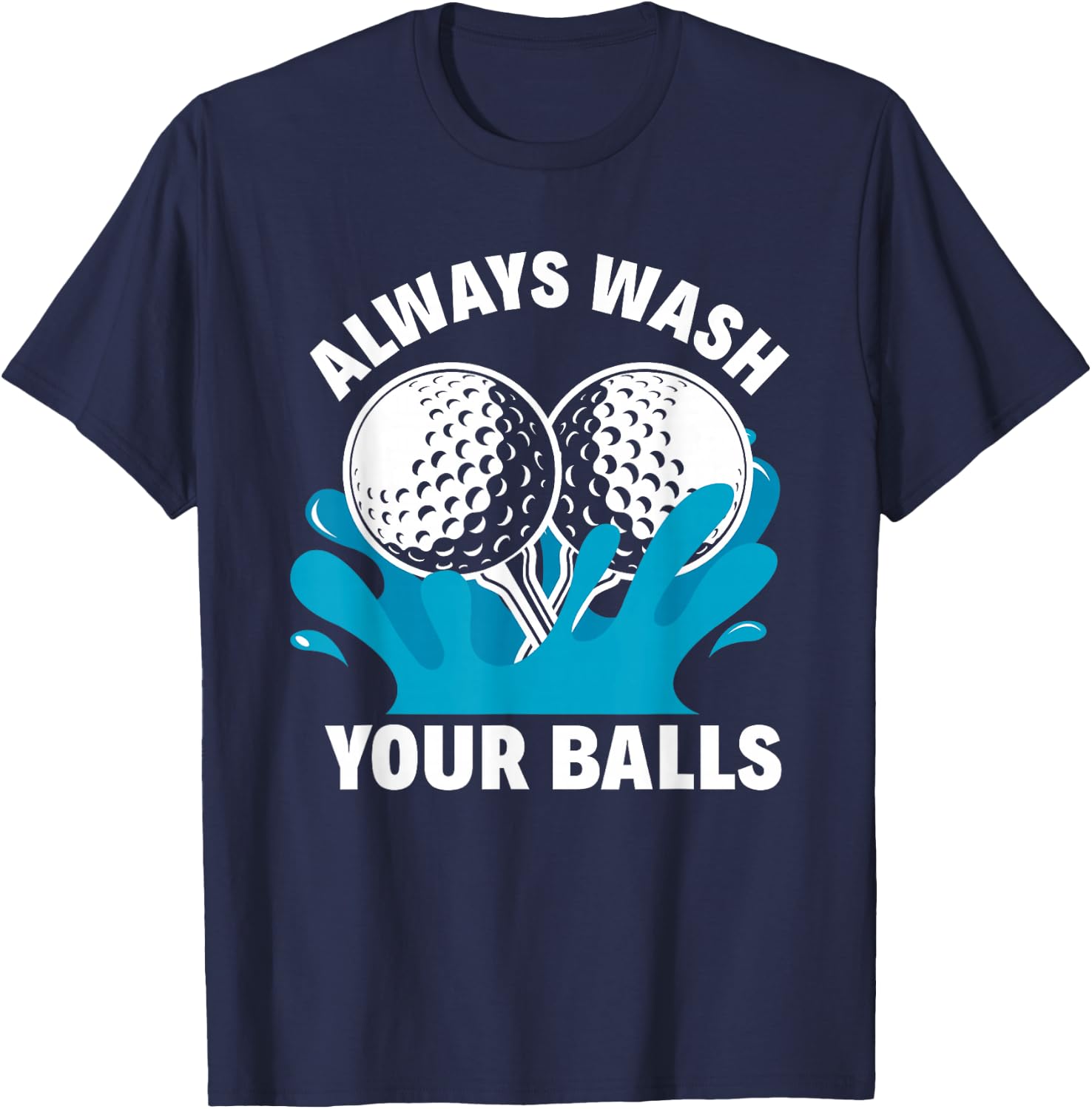 Always Wash Your Balls Funny Golf T-Shirt - T-Shirt | Navy