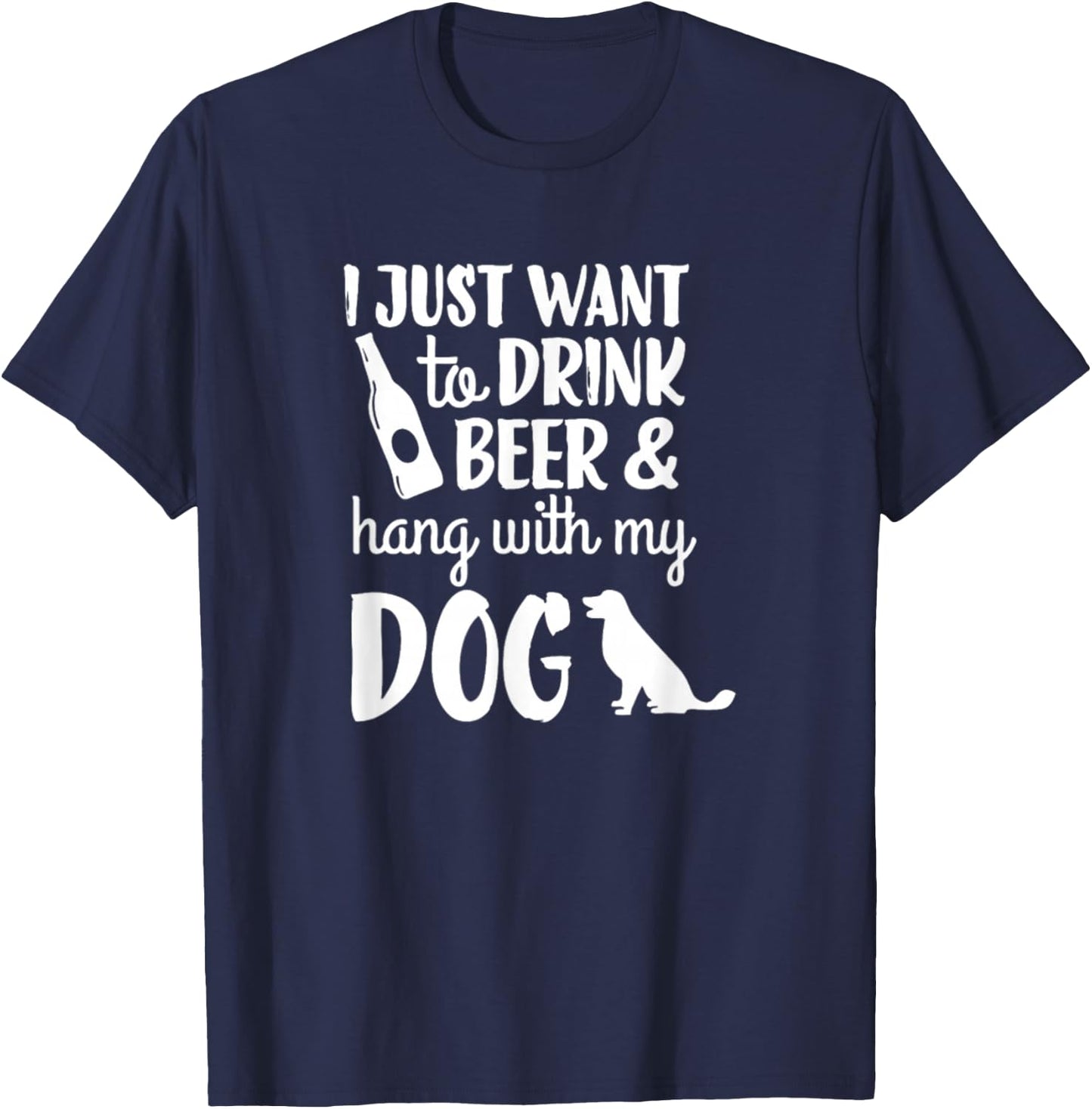 I Just Want To Drink Beer And Hang With My Dog Men Women T-Shirt - T-Shirt | Navy