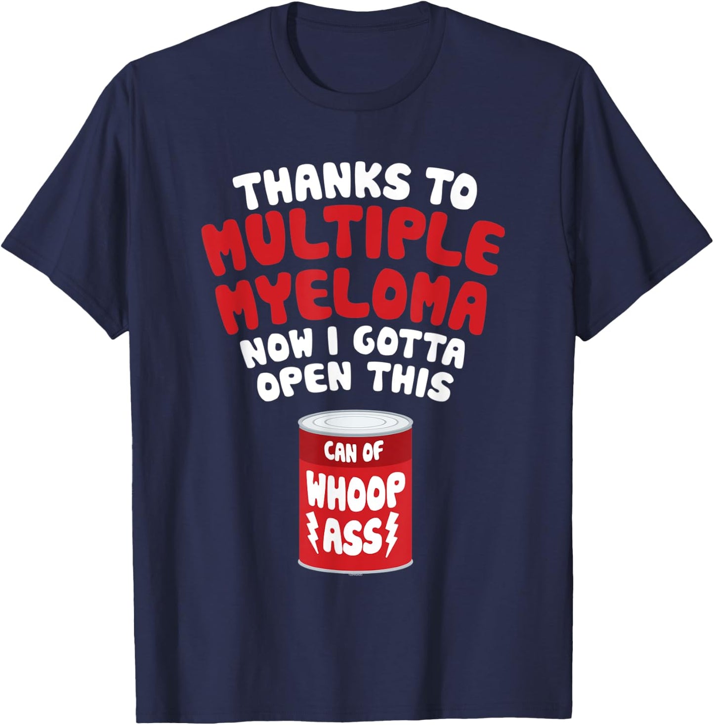 Multiple Myeloma | Open a Can of Whoop Ass T-Shirt - T-Shirt | Navy