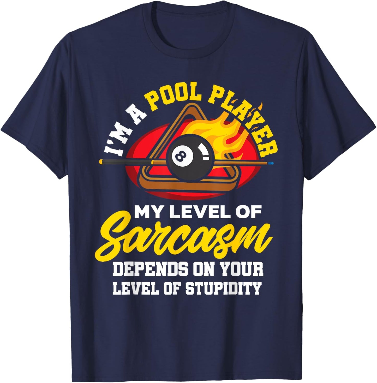 I'm A Pool Player My Level Of Sarcasm Depends On Your Level T-Shirt - T-Shirt | Navy