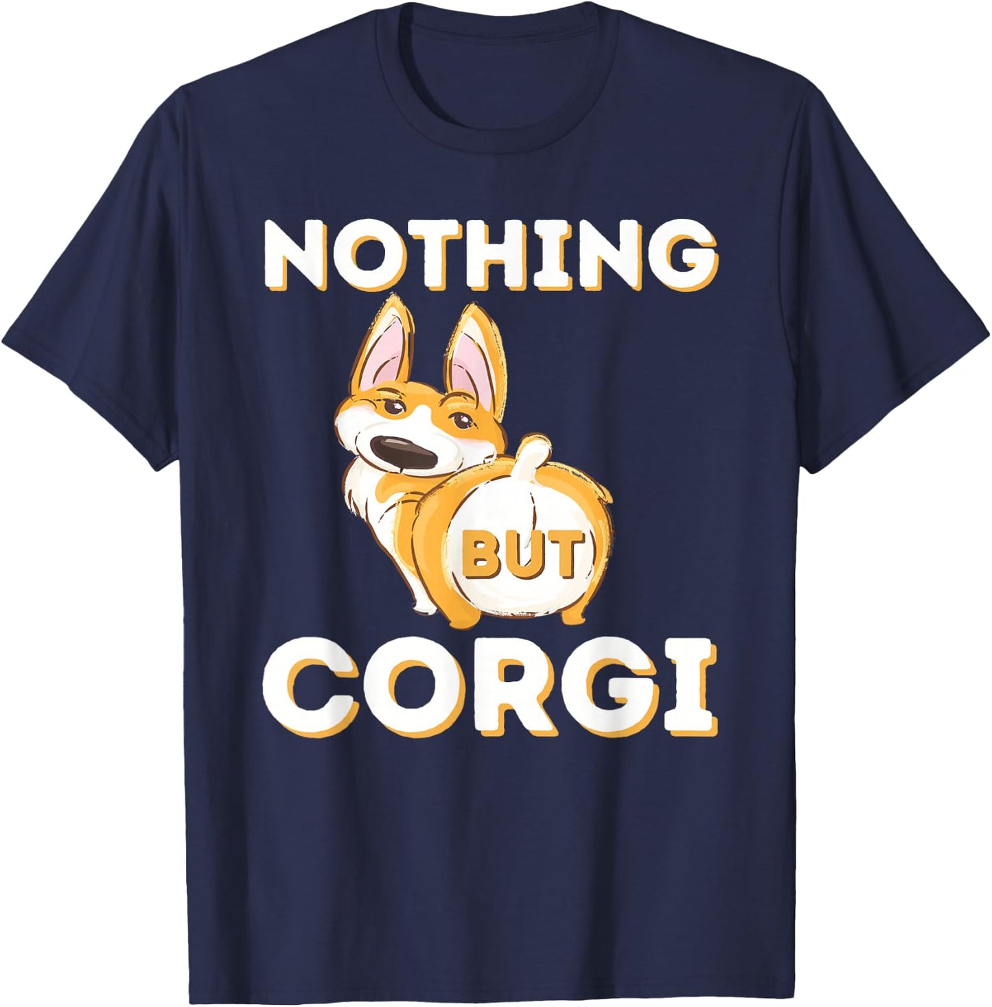 Nothing But Corgi - Funny Welsh Corgi Owner Dog Lover Men Women T-Shirt - T-Shirt | Navy