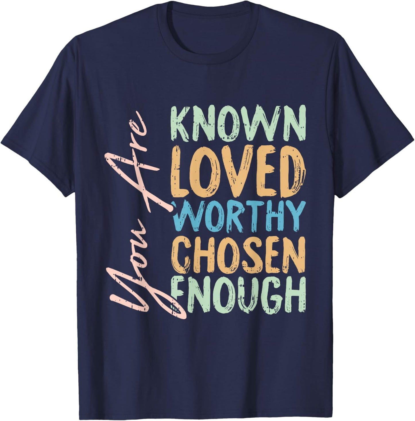 You Are Known Loved Worthy Chosen Enough Christian Religous T-Shirt - T-Shirt | Navy