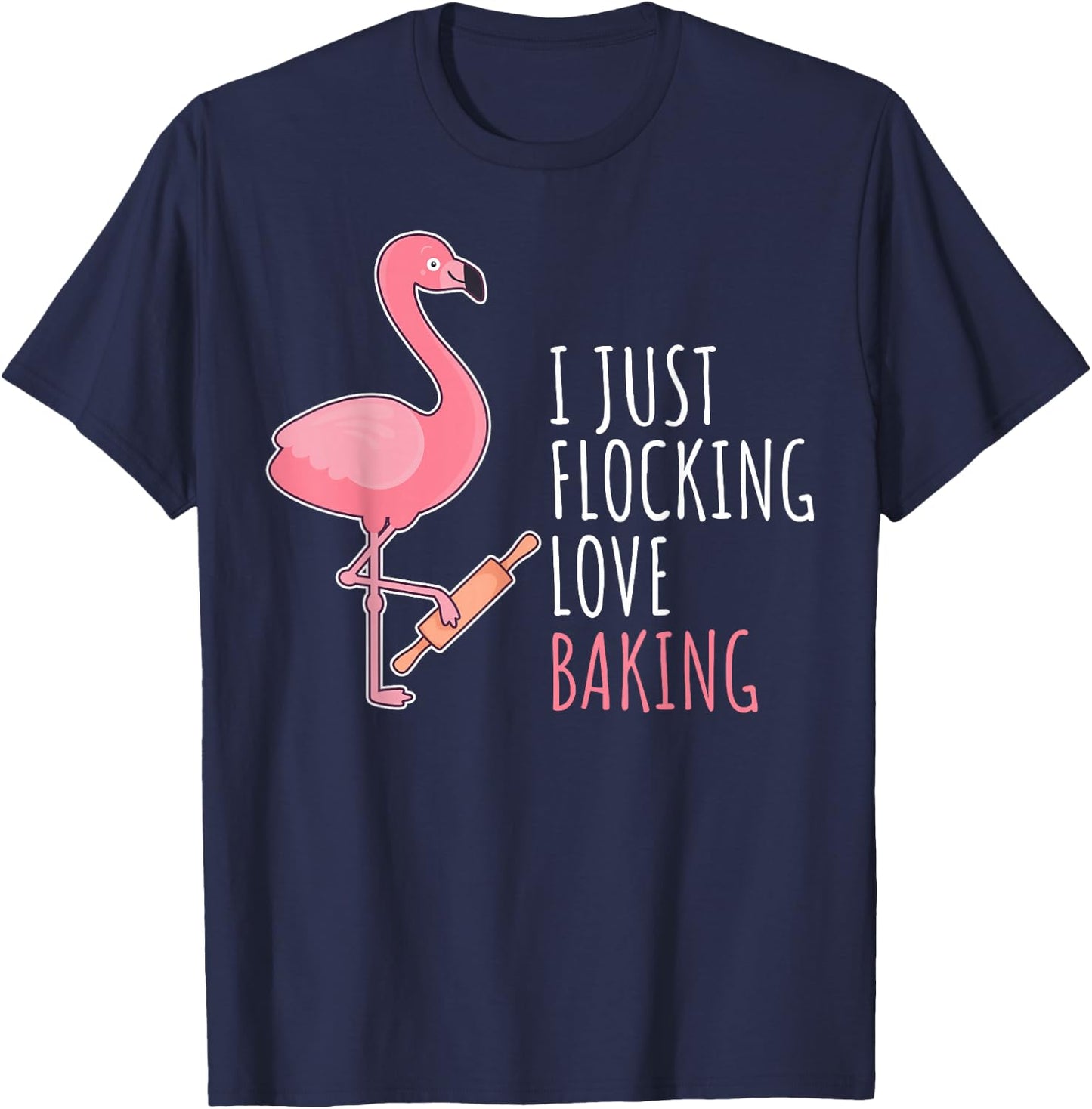 Funny Baking Confectioner Pastry Chef Baker I Pink Flamingo T-Shirt - T-Shirt | Navy