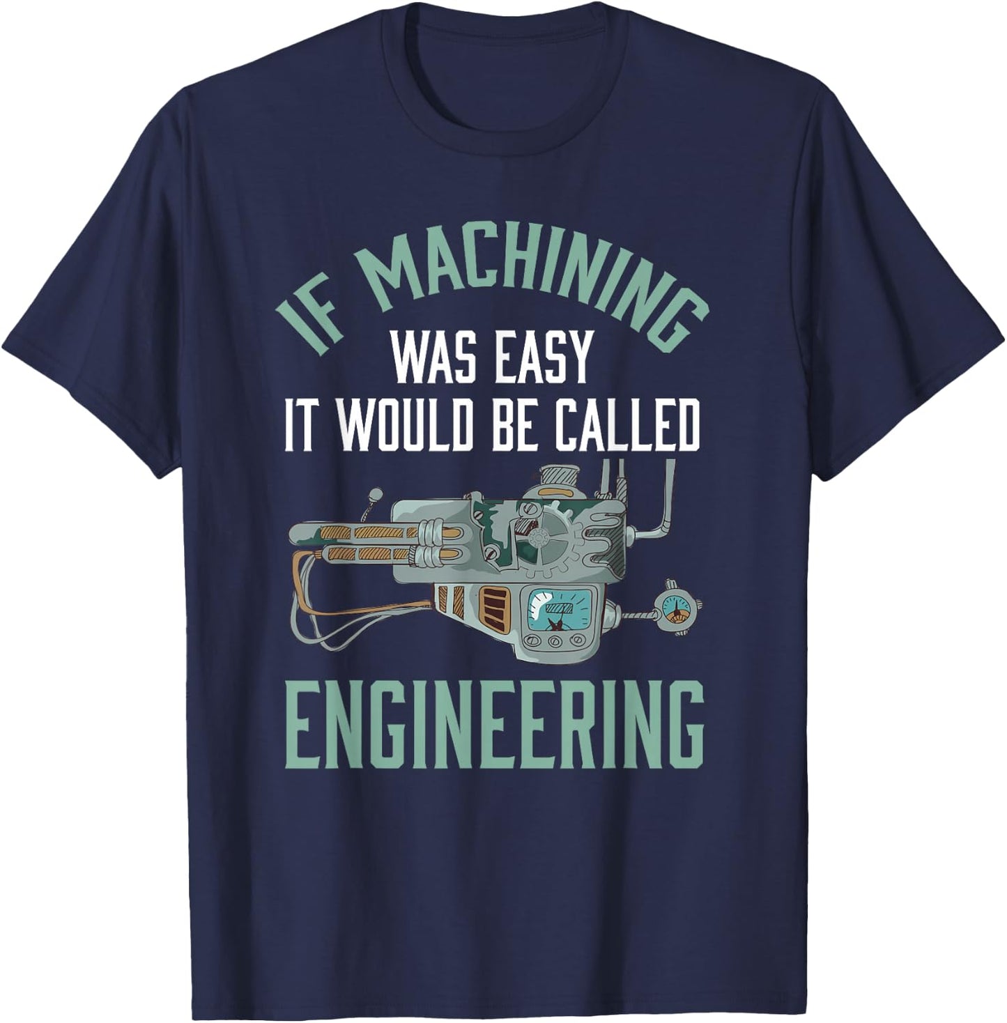 Machinist Shirt Funny Joke Humor CNC Machinist Gift T-Shirt - T-Shirt | Navy