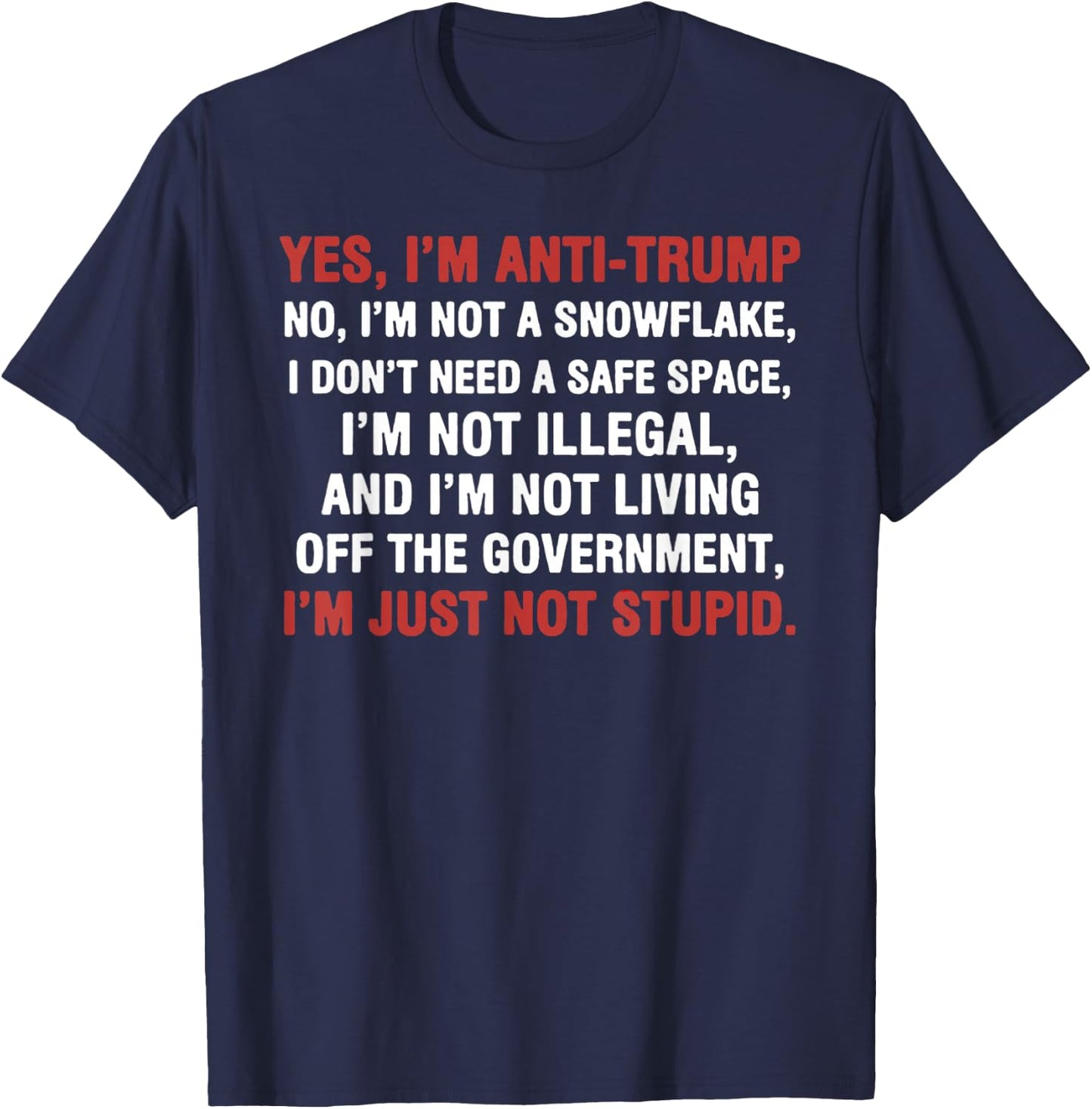 Yes I'm Anti-Trump I'm not a Snowflake I'm just not Stupid T-Shirt - T-Shirt | Navy
