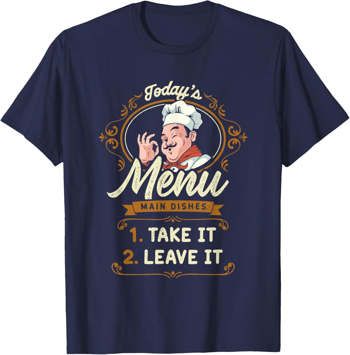 Funny Foodie Cook Joke Today's Menu Take It or Leave It Chef T-Shirt - T-Shirt | Navy