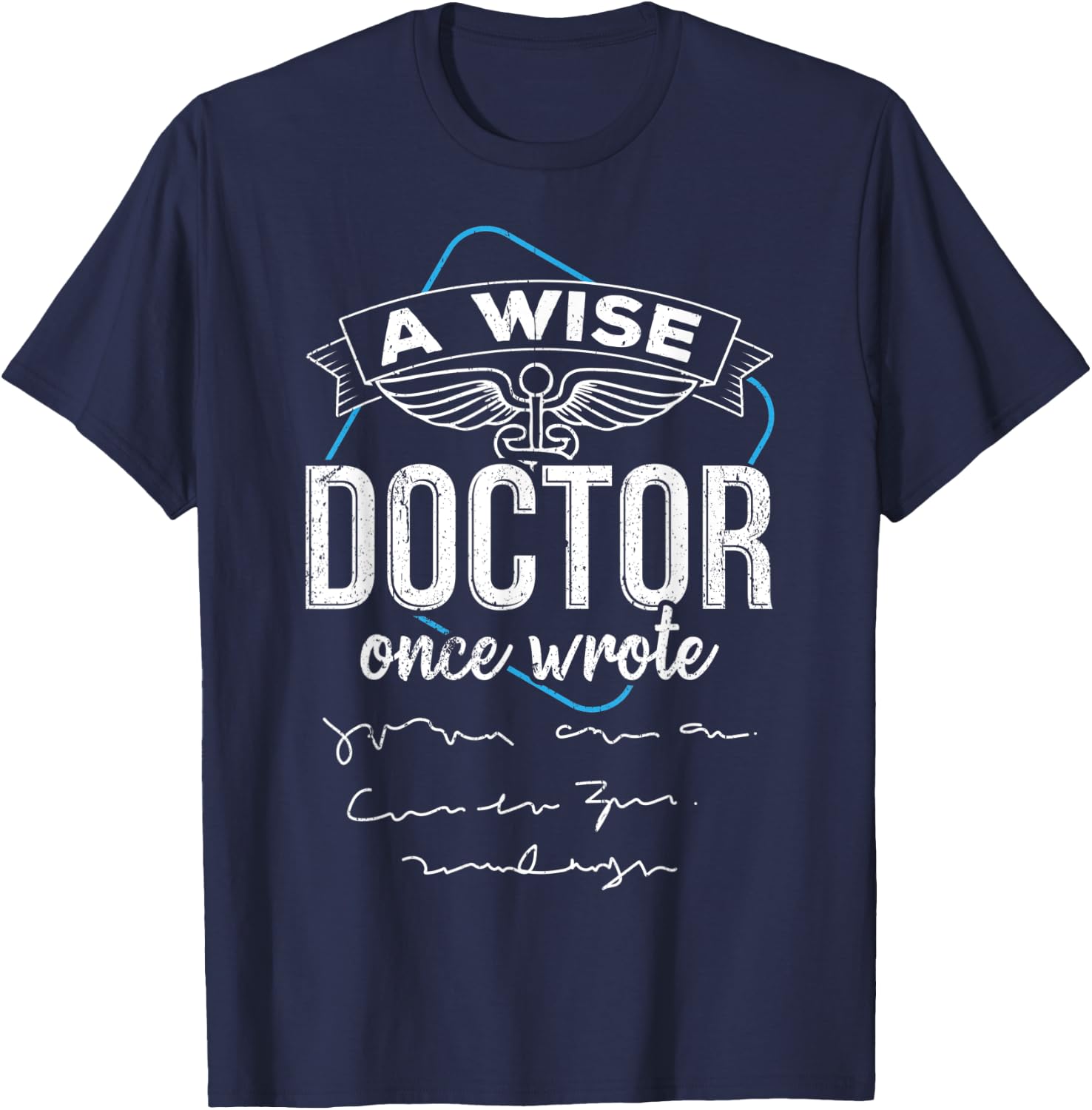 A wise doctor once wrote T-Shirt - T-Shirt | Navy