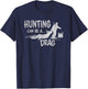 Deer Hunting Can Be A Drag T-Shirt - T-Shirt | Navy
